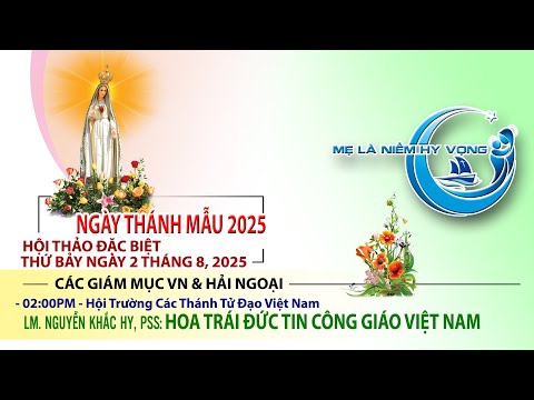 Marian Days 2025 - HT: HOA TRÁI ĐỨC TIN Công Giáo VN / Gặp Gỡ các Đức Giám Mục VN và Hải Ngoại