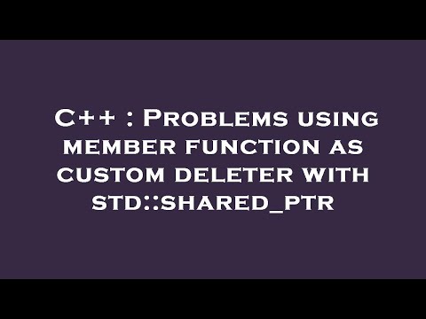 C++ : Problems using member function as custom deleter with std::shared_ptr