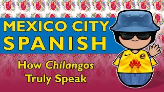 Inside Mexico City Spanish How Chilangos Truly Speak