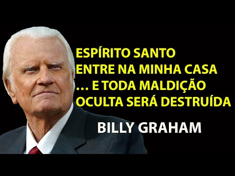 ESPÍRITO SANTO LIMPE MEU LAR QUEBRE TODA MALDIÇÃO ESPIRITUAL!  ORAÇÃO PODEROSA | Sermão Billy Graham