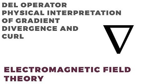 Del Operator Applications | Physical Interpretation of Gradient Divergence and Curl | Most Important