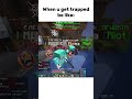 Trapping be like in Minecraft