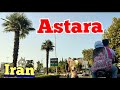 Astara Iran2023 Astara Is A Border City With Natural Attractionsآستارا