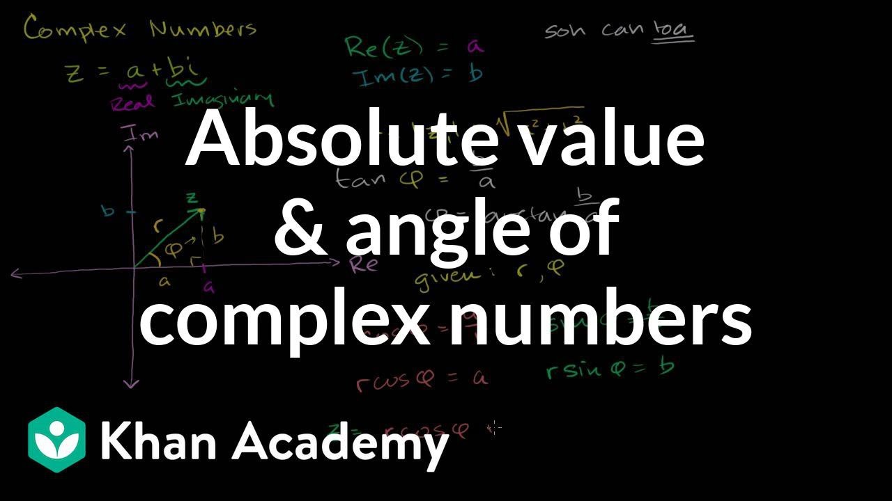 Absolute Value Angle Of Complex Numbers Video Khan Academy