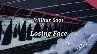 Wilbur Soot - Losing Face // lyrics