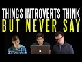 Four Things Introverts Think (But Never Say)