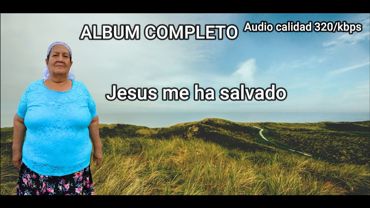 Jesus Me Ha Salvado (ALBUM COMPLETO) Hermana Sabina de El Salvador