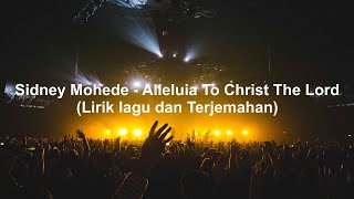 Sidney Mohede - Alleluia To Christ The Lord  (Lirik lagu dan Terjemahan)
