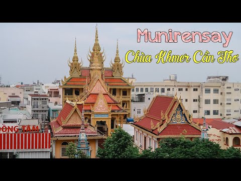 Chùa Khmer Cần Thơ | Munirensay វត្ត មុនីរង្សី | Kiến trúc cực đẹp | Khám phá từng chi tiết ở trong