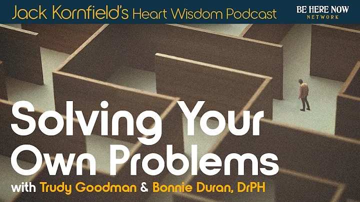 Solving Your Own Problems with Jack Kornfield, Trudy Goodman, & Bonnie Duran – Heart Wisdom Ep. 205
