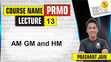 L-13 AM GM and HM | PRMO Course | Prashant Jain | TTB