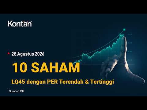 IHSG Hari ini Menipis, Berikut 10 Saham LQ45 dengan PER Terendah & Tertinggi (28 Agustus 2026).