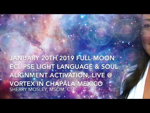 January 20th 2019 Full Moon Eclipse Mexico Vortex Light Language & Soul Alignment Activation