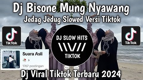 DJ BISANE MUNG NYAWANG JEDAG JEDUG SLOWED VERSI TIKTOK VIRAL TIKTOK TERBARU 2024