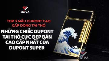 3 Mẫu Bật Lửa Dupont Super Cao Cấp Nhất Deva Shop ( 0918924444)