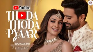 Thoda Thoda Pyaar | | Arijit Singh | Official Music Video | Soulful Romantic Song | New Song 2025
