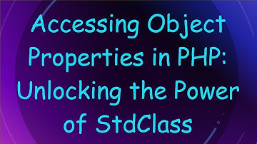 Accessing Object Properties in PHP: Unlocking the Power of StdClass