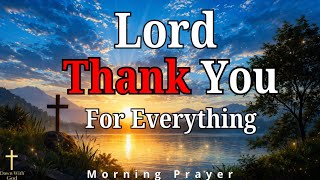 God, Thank You For Everything You Have Done For Me & My Family |Powerful Morning Prayer of Gratitude
