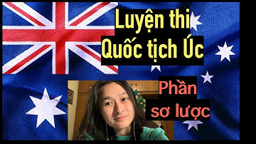 Luyện Thi Quốc Tịch Úc - Phần sơ lược - Australian Citizenship Test Practice Summary