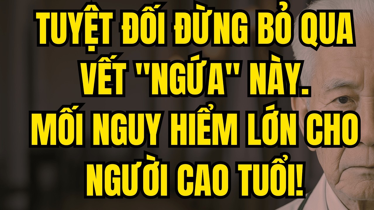 Tuyệt Đối Đừng Bỏ Qua 5 Vết Ngứa Này. Mối Nguy Hiểm Lớn Cho Người Cao Tuổi! - 5 Vết Ngứa