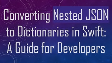 Converting Nested JSON to Dictionaries in Swift: A Guide for Developers