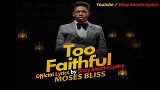 Video thumbnail of "MOSES BLISS - Too Faithful - (Lyrics video)"