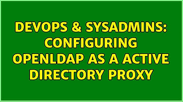 DevOps & SysAdmins: Configuring OpenLDAP as a Active Directory Proxy (3 Solutions!!)