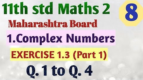 11th std Maths Part 2 Complex Numbers Exercise 1.3 Part 1 Q. 1 to Q. 4 Maharashtra Board Part 8