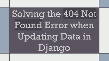 Solving the 404 Not Found Error when Updating Data in Django