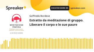 MEDITAZIONE GUIDATA Estratto da GRUPPO- Liberare il corpo e le sue paure (part 1 di 5)