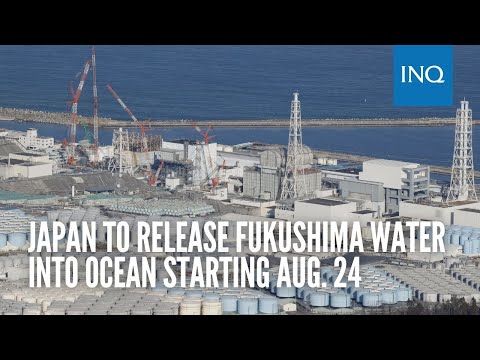 Japan to release Fukushima water into ocean starting Aug. 24