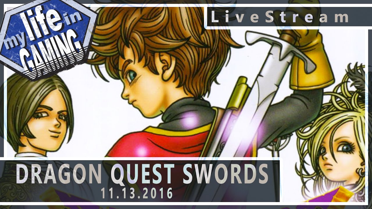 Dragon Quest Swords (w/The 8-bit Duke) 11.13.2016 :: LiveStream - MY LIFE IN GAMING - Dragon Quest Swords (w/The 8-bit Duke) 11.13.2016 :: LiveStream - MY LIFE IN GAMING