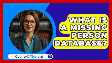 What Is A Missing Person Database? - CountyOffice.org