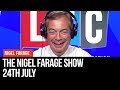 The Nigel Farage Show | LIVE Radio Debate - 24th July | LBC