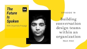 Episode 19 - Building conversation design teams within an organization with Obaid Ahmed