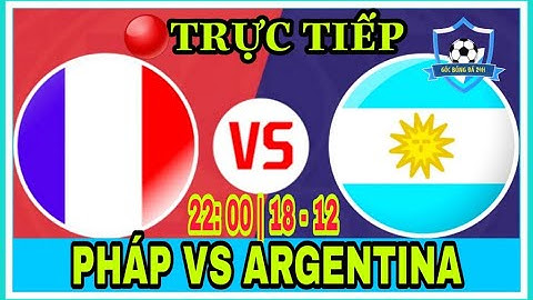 🔴 TRỰC TIẾP | ARGENTINA VS PHÁP - 22H ngày 18/12 | CHUNG KẾT World Cup 2022