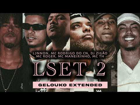 L7NNON, MC RODRIGO DO CN, DJ ZIGÃO, MC ROGER, MC MANEIRINHO, MC TH - LSet 2 (Gelouko Extended)