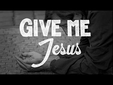 Give Me Jesus