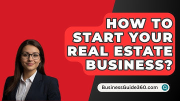 How To Start Your Real Estate Business? - BusinessGuide360.com