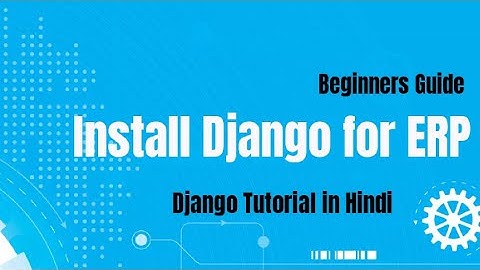 How to Install Django || Setting up django for ERP || Coding India