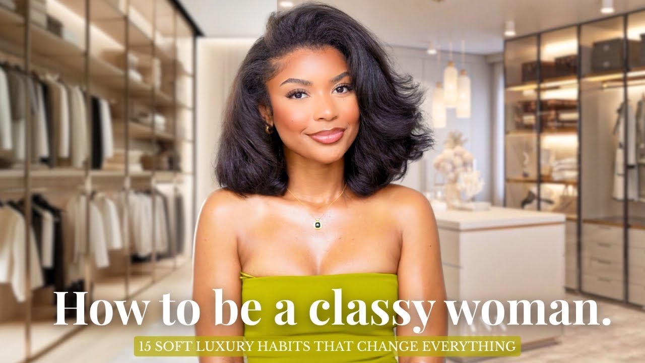 15 SOFT LUXURY Habits of Classy Woman That Change Everything!