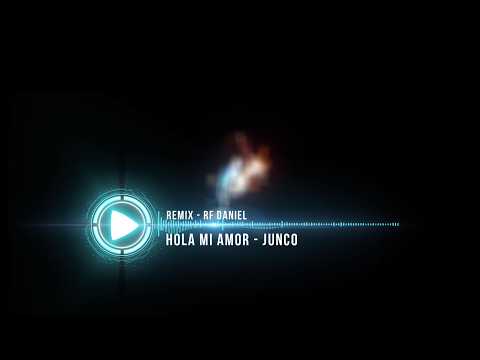 Hola mi amor (Junco) - Remix - RF Daniel
