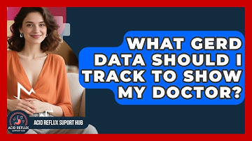 What GERD Data Should I Track To Show My Doctor? - Acid Reflux Support Hub