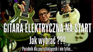 GITARA ELEKTRYCZNA na Start JAK WYBRAĆ ??? - PORADNIK dla początkujących i nie tylko... - FOG