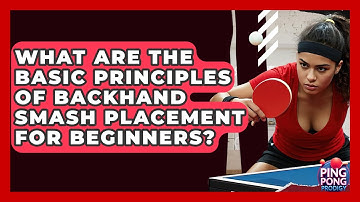 What Are The Basic Principles Of Backhand Smash Placement For Beginners? - Ping Pong Prodigy