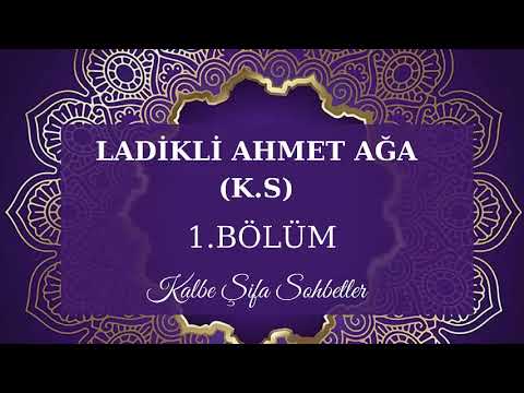 Ladikli Ahmet Ağa (k.s) / [Bölüm 1]