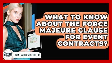 What To Know About The Force Majeure Clause For Event Contracts? - Event Management Pro Tips