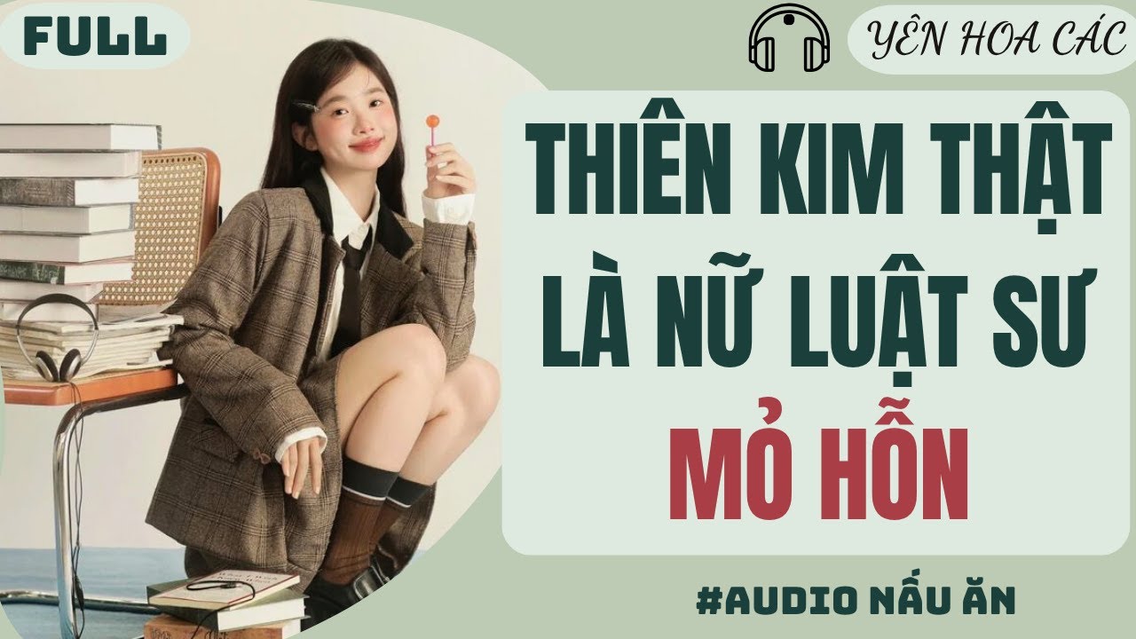 FULL AUDIO | THIÊN KIM THẬT LÀ NỮ LUẬT SƯ MỎ HỖN | YÊN HOA CÁC #truyenaudio #audio