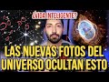 LAS NUEVAS FOTOS DE UNIVERSO OCULTAN ALGO (Lo cambia todo!)