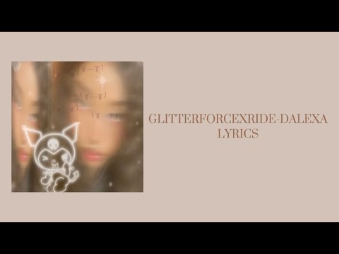 GLITTERFORCEXRIDE-DALEXA (LYRICS)